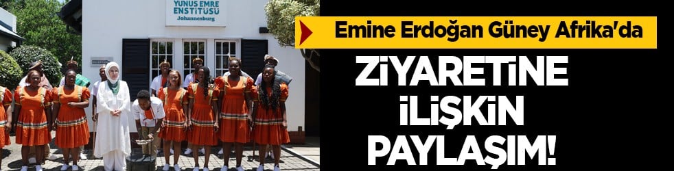 Emine Erdoğan'dan Güney Afrika ziyaretine ilişkin paylaşım: Yunus Emre Enstitüsünü ziyaret etti