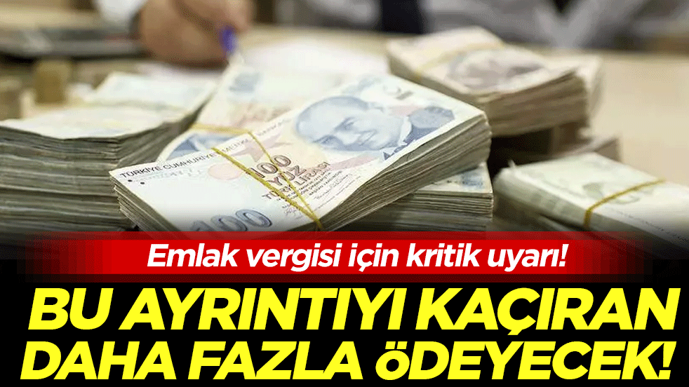 Emlak vergisinde kiritik detay: Bu ayrıntıyı kaçıran fazla ödeyecek!