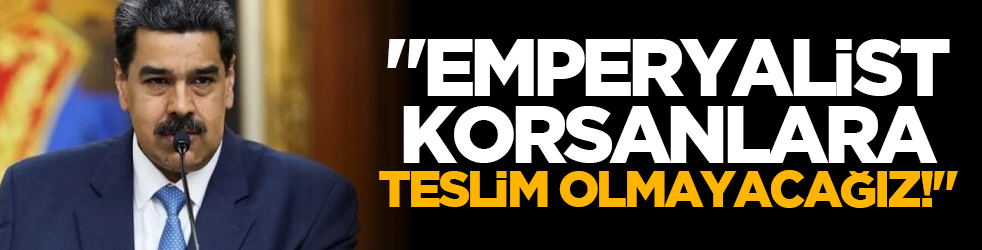"Emperyalist korsanlara teslim olmayacağız!"