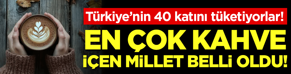 En çok kahve içen millet belli oldu! Türkiye'nin 30 katı tüketiyorlar!