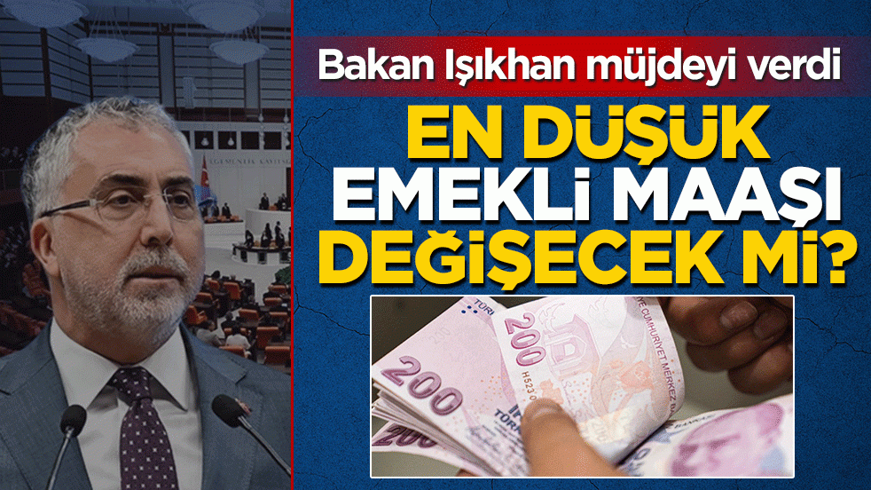 En düşük SSK, Bağ-Kur emekli maaşı artırılacak mı? Bakan Işıkhan müjdeyi verdi: Yeni düzenleme yolda