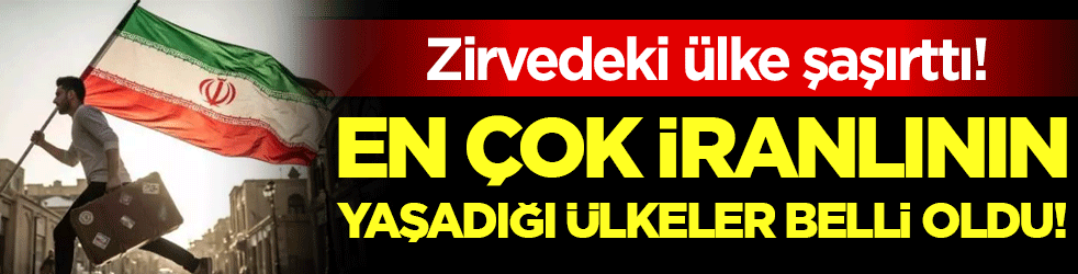 En fazla İranlının yaşadığı ülkeler belli oldu! İlk sıradaki ülke şaşırttı!