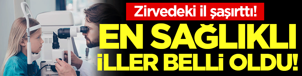 En sağlıklı iller belli oldu! Zirvedeki il herkesi şaşırttı!