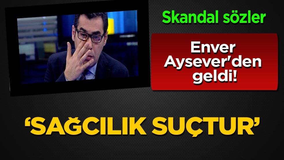 Enver Aysever'den skandal sözler: Sağcı olduğunuz zaman ahlaksız olursunuz! Sosyal medyayı salladı, tartışma başlattı