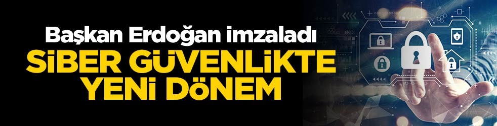 Erdoğan imzayı attı: Siber güvenlikte yeni dönem
