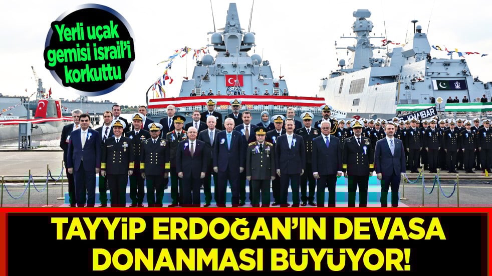 Erdoğan’ın devasa donanması büyüyor: Katil İsrail'in ödü koptu...