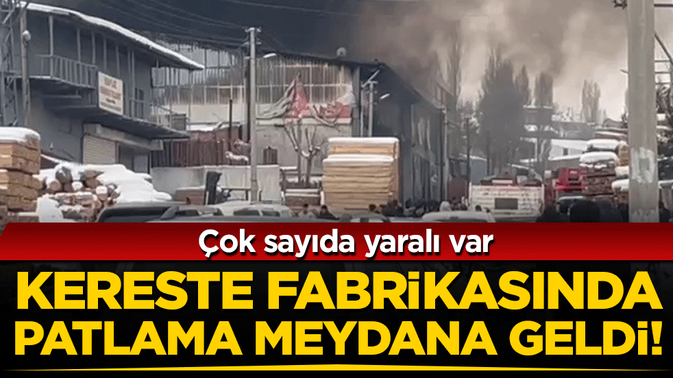 Erzurum'da kereste fabrikasında patlama!