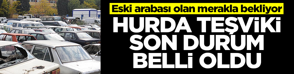 Eski arabası olan merakla bekliyor: Hurda Teşviki son durum belli oldu