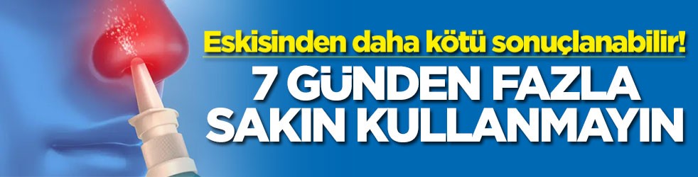 Eskisinden daha kötü sonuçlanabilir! 7 günden fazla sakın kullanmayın