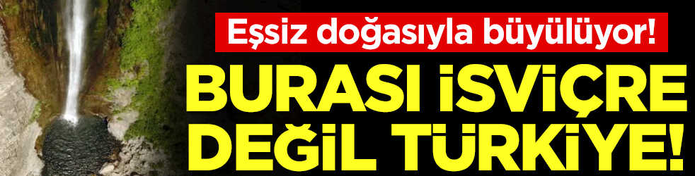 Eşsiz doğasıyla büyülüyor! Burası İsviçre değil Türkiye!