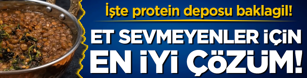 Et sevmeyenler için ideal: İşte protein deposu baklagil!