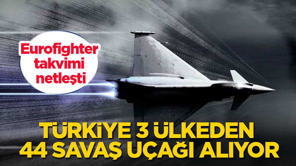 Eurofighter takvimi netleşti! Türkiye 3 ülkeden 44 savaş uçağı alıyor