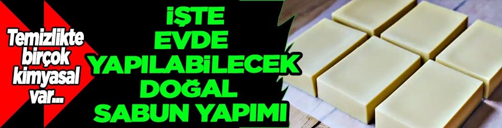 Ev yapımı olacak: Doğal sabun yapımı mümkün! Sabun nasıl yapılır? Kullanmayan bin pişman! Kontrol artık sizde 