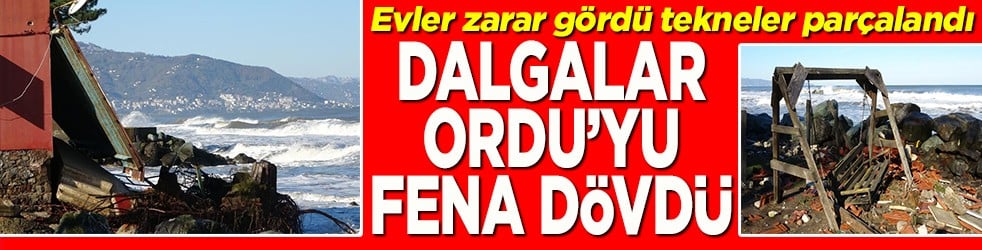 Evler zarar gördü tekneler parçalandı Dalgalar Ordu'yu fena dövdü