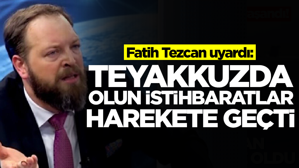 Fatih Tezcan uyardı: Teyakkuzda olun istihbaratlar harekete geçti