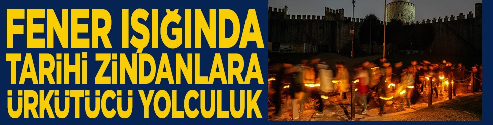 Fener ışığında tarihi zindanlara ürkütücü yolculuk