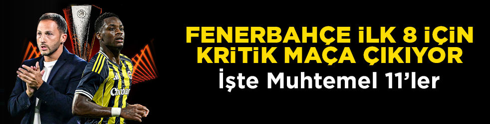 Fenerbahçe ilk 8 için kritik maça çıkıyor: İşte muhtemel 11’ler