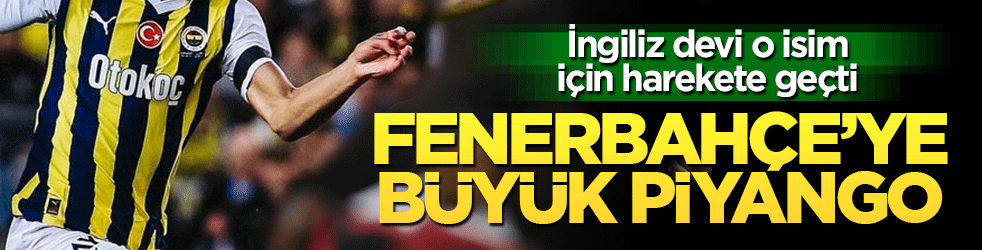 Fenerbahçe'de transferinde yeni gelişme: İngiliz devi o isim için harekete geçti
