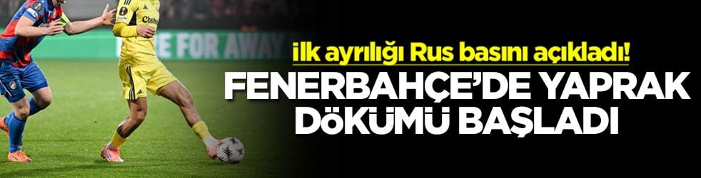 Fenerbahçe’de yaprak dökümü başladı! İlk ayrılığı Rus basını açıkladı!