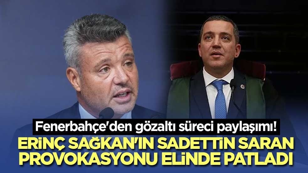 Fenerbahçe'den gözaltı süreci paylaşımı! Erinç Sağkan'ın Sadettin Saran provokasyonu elinde patladı