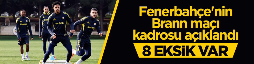 Fenerbahçe'nin Brann maçı kadrosu açıklandı! 8 eksik bulunuyor