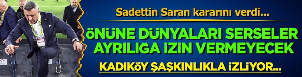 Fenerbahçe'nin önüne dünyaları serseler ayrılığa izin vermeyecek! Saran kararını verdi