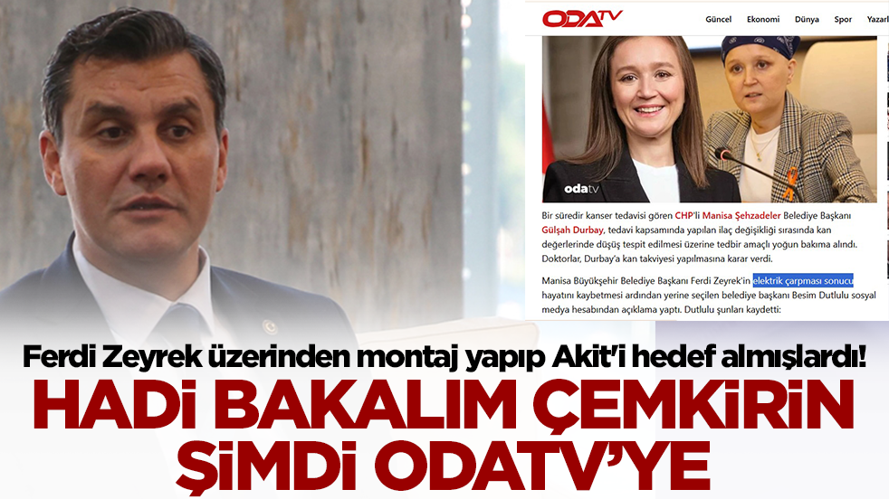 Ferdi Zeyrek üzerinden montaj yapıp Akit'i hedef almışlardı! Hadi bakalım çemkirin şimdi Odatv’ye