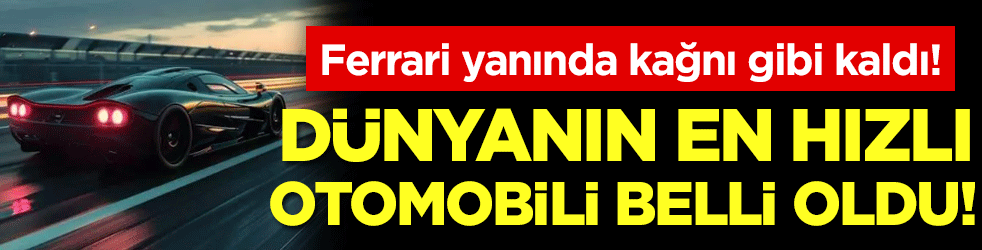Ferrari yanında kağnı gibi kaldı: Dünyanın en hızlı arabası belli oldu!
