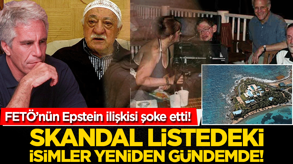 Fetö’nün Epstein ilişkisi şoke etti! Skandal listedeki isimler yeniden gündemde!