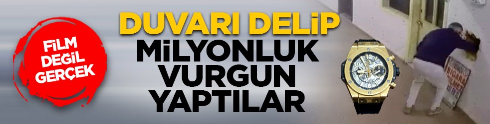 Film değil gerçek: Duvarı delip milyonluk vurgun yaptılar