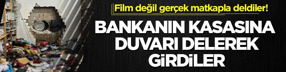 Film değil gerçek matkapla deldiler! Bankanın kasasına duvarı delerek girdiler