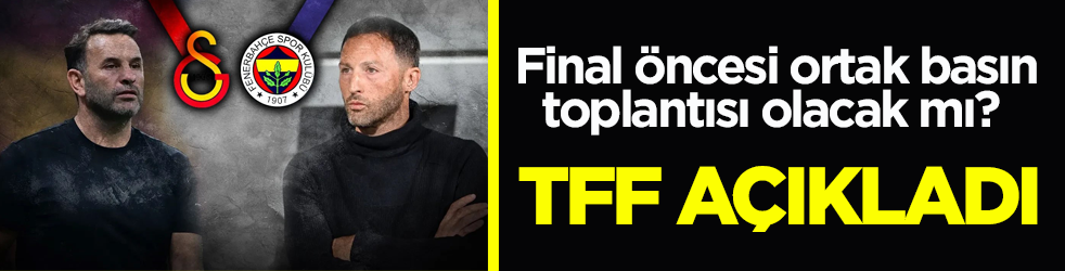 Final öncesi ortak basın toplantısı olacak mı? TFF’den açıklama geldi