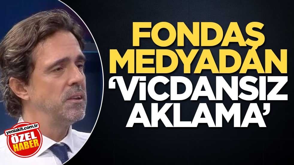 Fondaş medyadan ‘vicdansız aklama’