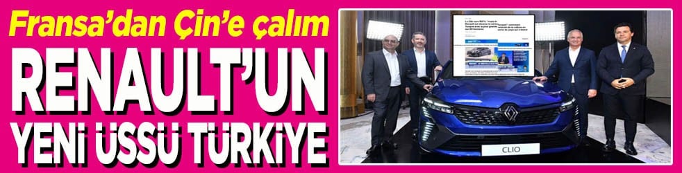 Fransa’dan Çin’e büyük çalım Renault’un yeni üssü Türkiye