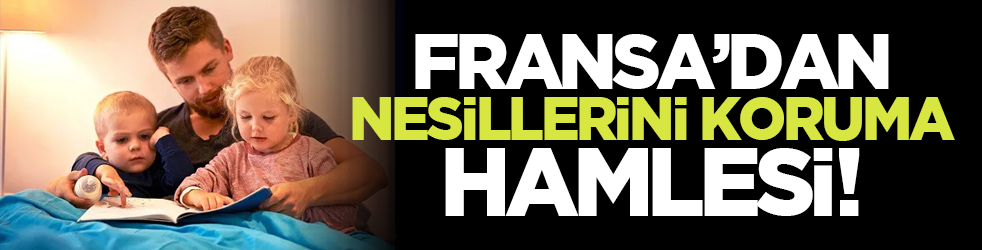 Fransa’dan nesillerini koruma hamlesi!