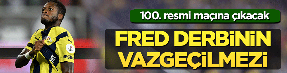 Fred, derbinin vazgeçilmezi: Sarı-lacivertli ekiple 100. resmi maçına çıkacak