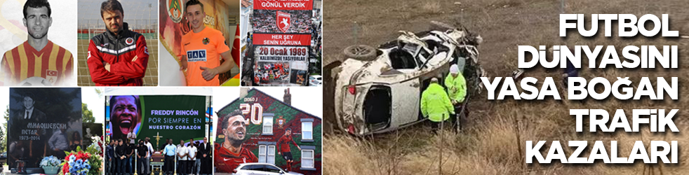Futbol dünyasını yasa boğan trafik kazaları