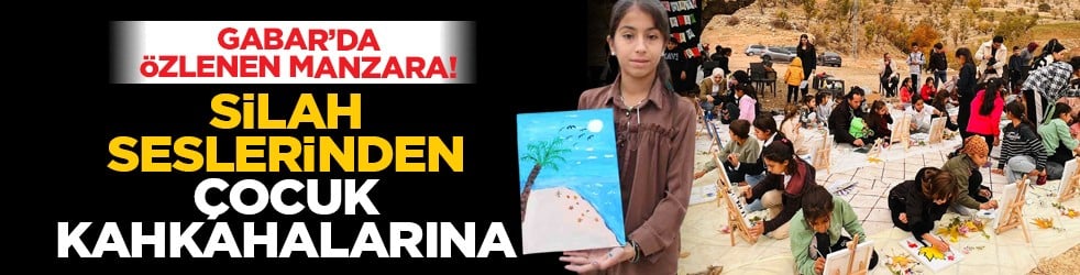 Gabar’da özlenen manzara! Silah seslerinden çocuk kahkahalarına