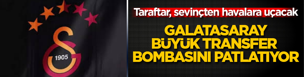 Galatasaray, büyük transfer bombasını patlatıyor! Taraftar, sevinçten havalara uçacak