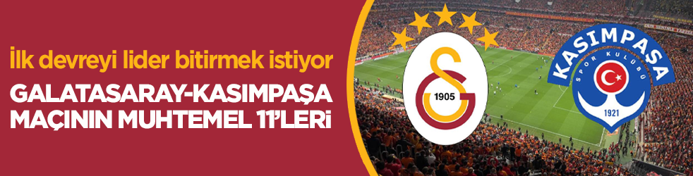 Galatasaray, Kasımpaşa’yı konuk ediyor! İşte muhtemel 11’ler