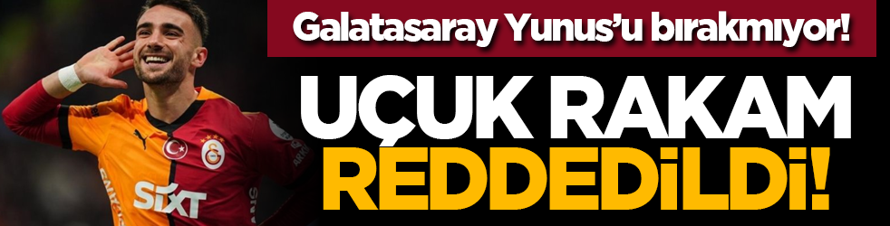Galatasaray Yunus’u bırakmıyor! Uçuk rakam reddedildi!