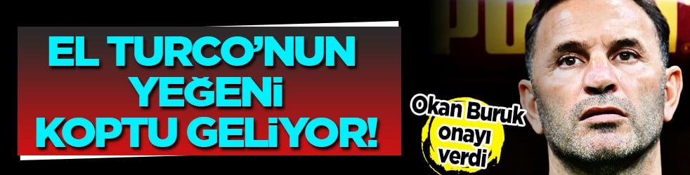 Galatasaray'a El Turco'nun yeğeni geliyor! Okan Buruk onayı verdi