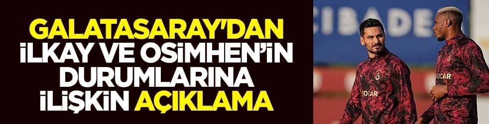 Galatasaray'dan İlkay ve Osimhen’in durumlarına ilişkin açıklama