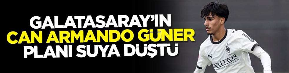 Galatasaray’ın Can Armando Güner planı suya düştü