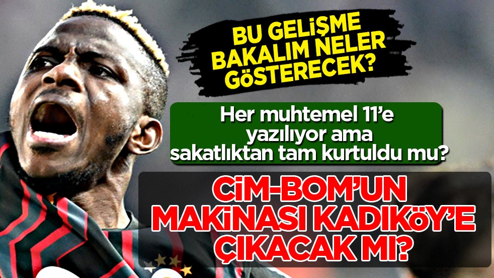 Galatasaray'ın makinası Kadıköy'de sahaya çıkacak mı? Tüm Galatasaraylılar bunu merakla bekliyor...