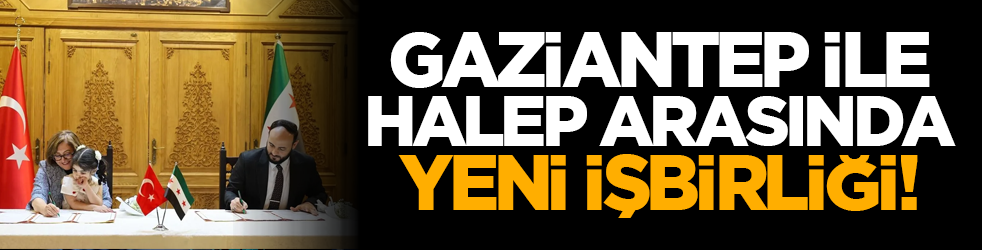 Gaziantep ile Halep arasında yeni işbirliği!
