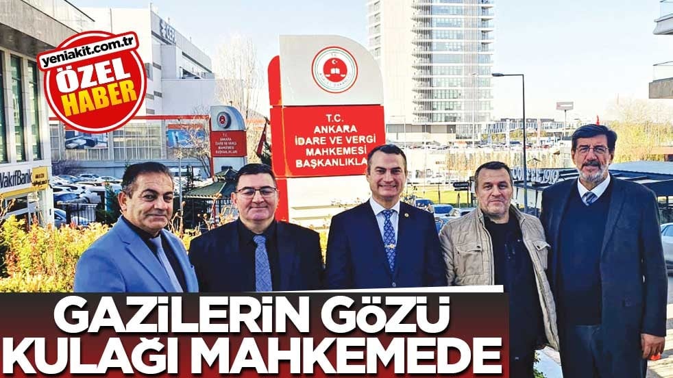 Gazilerin gözü kulağı mahkemede