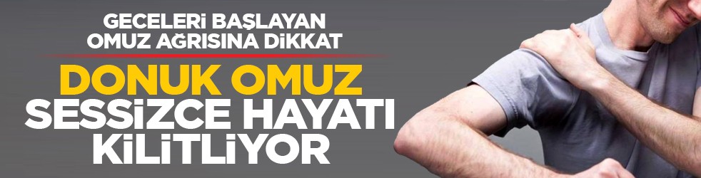 Geceleri başlayan omuz ağrısına dikkat: Donuk omuz sessizce hayatı kilitliyor
