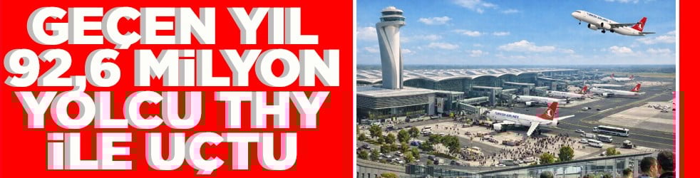 Geçen yıl 92,6 milyon yolcu THY ile uçtu