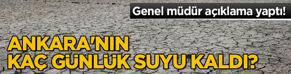 Genel müdür açıklama yaptı! Ankara'nın kaç günlük suyu kaldı?